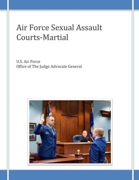 Air Force Sexual Assault Courts-martial - U S Air Force Office of the Judge Advoc - Books - Createspace - 9781503220041 - November 14, 2014