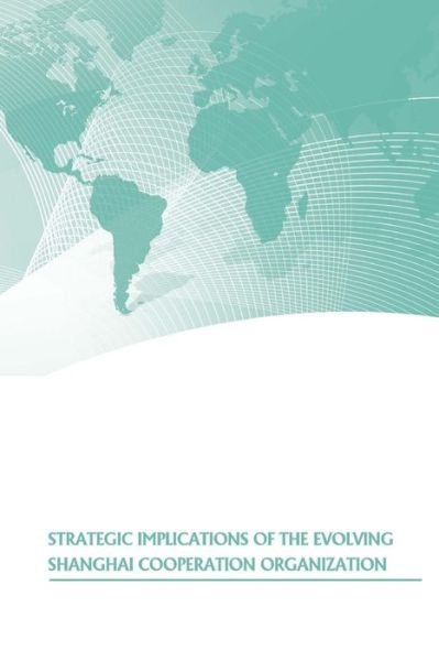 Cover for U S Army War College Press · Strategic Implications of the Evolving Shanghai Cooperation Organization (Paperback Book) (2015)
