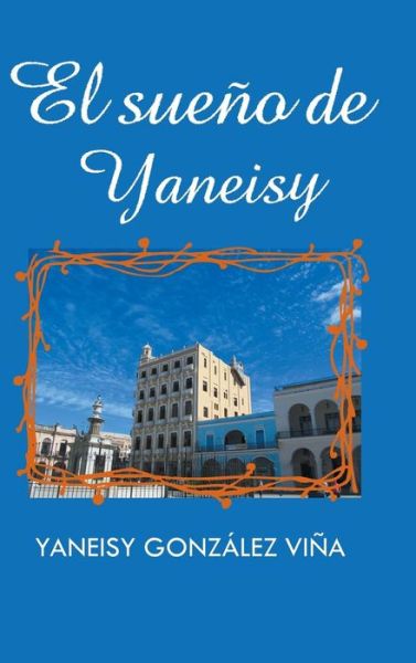 Cover for Yaneisy Gonzalez Vina · El Sueno De Yaneisy (Hardcover Book) (2015)