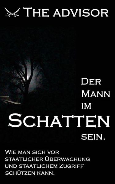 Cover for The Advisor · Der Mann Im Schatten Sein: Wie Man Sich Vor Staatlicher Uberwachung Und Staatlichem Zugriff Schutzen Kann (Paperback Book) (2015)