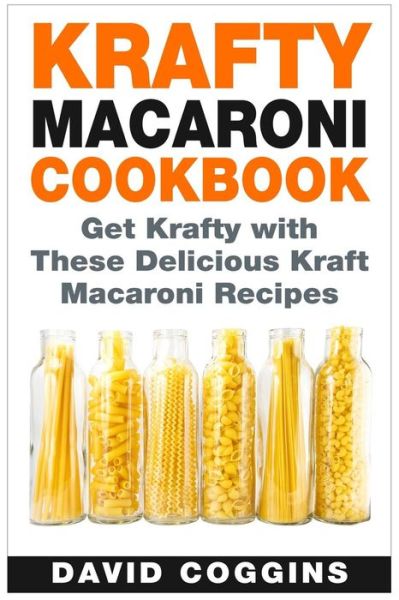 Cover for David Coggins · Krafty Macaroni Cookbook: Get Krafty with These Delicious Kraft Macaroni Recipes (Paperback Book) (2015)