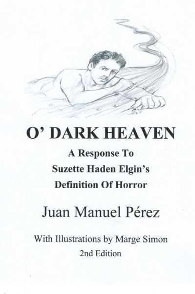 Cover for Juan Manuel Perez · O' Dark Heaven: a Response to Suzette Haden Elgin's Defintion of Horror (Paperback Book) (2015)