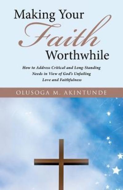 Cover for Olusoga M Akintunde · Making Your Faith Worthwhile (Paperback Book) (2017)