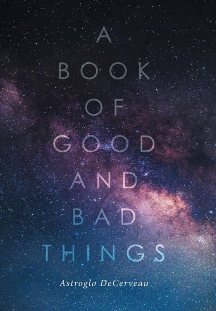 Cover for Astroglo Decerveau · A Book of Good and Bad Things (Hardcover Book) (2016)