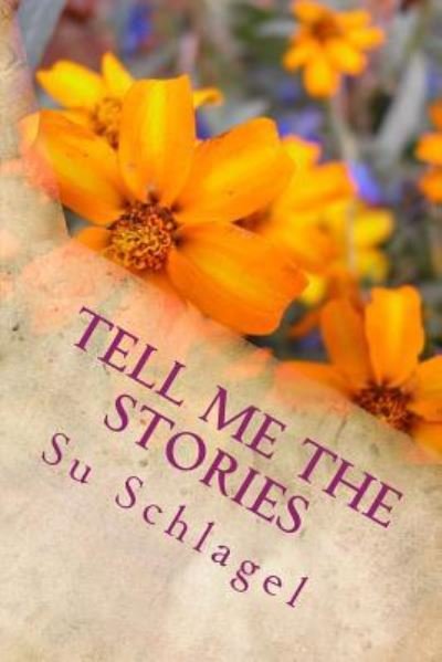 Tell Me the Stories - Su Schlagel - Bøker - Createspace Independent Publishing Platf - 9781516950041 - 14. november 2015