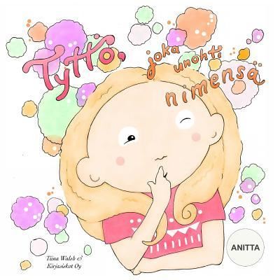 Cover for Tiina Walsh · Tyttoe, joka unohti nimensa ANITTA (Paperback Book) (2016)