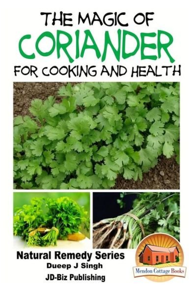 The Magic of Coriander for Cooking and Healing - Dueep Jyot Singh - Bøger - Createspace - 9781517531041 - 26. september 2015