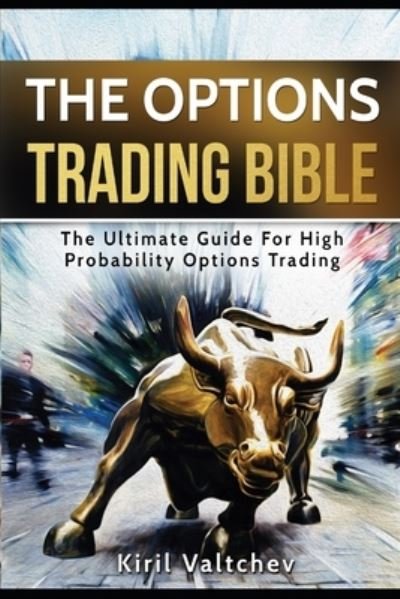 Cover for Kiril Valtchev · The Options Trading Bible : The Ultimate Guide For High Probability Options Trading (Paperback Bog) (2017)