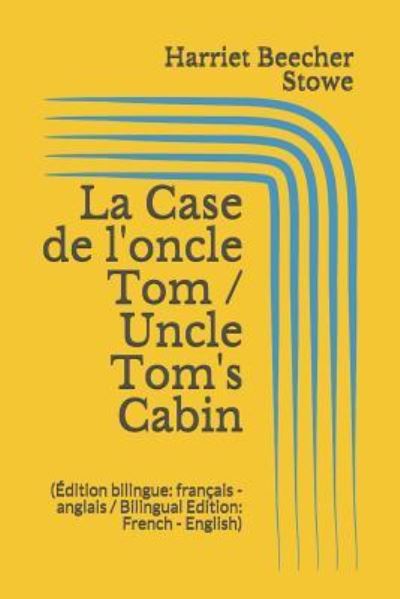 Cover for Professor Harriet Beecher Stowe · La Case de l'oncle Tom / Uncle Tom's Cabin ( dition bilingue (Paperback Book) (2017)