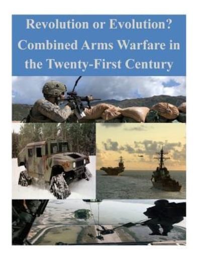 Cover for U S Army Command and General Staff Coll · Revolution or Evolution? Combined Arms Warfare in the Twenty-First Century (Paperback Book) (2015)