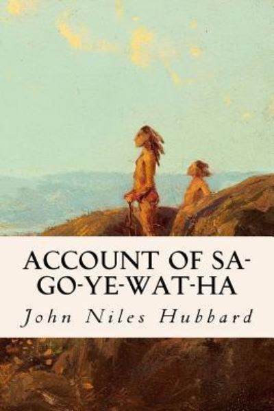 Cover for John Niles Hubbard · Account of Sa-Go-Ye-Wat-Ha (Paperback Book) (2016)