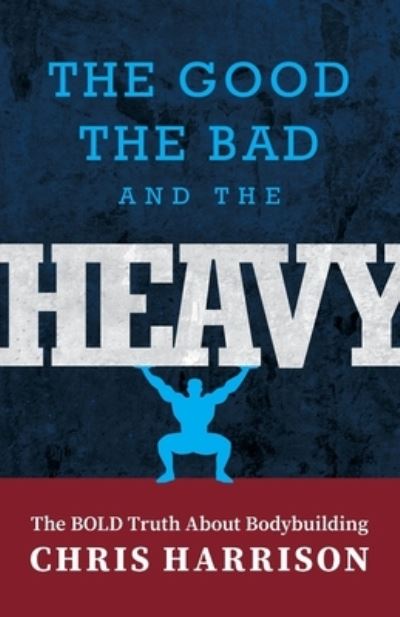 Cover for Chris Harrison · The Good, the Bad, and the Heavy (Paperback Book) (2021)