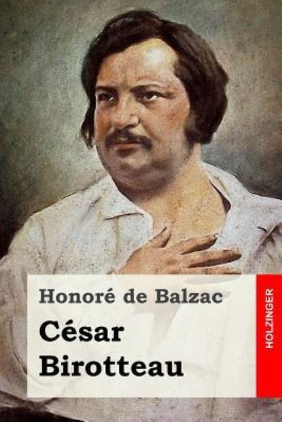 Cesar Birotteau - Honore de Balzac - Kirjat - Createspace Independent Publishing Platf - 9781530075041 - keskiviikko 17. helmikuuta 2016