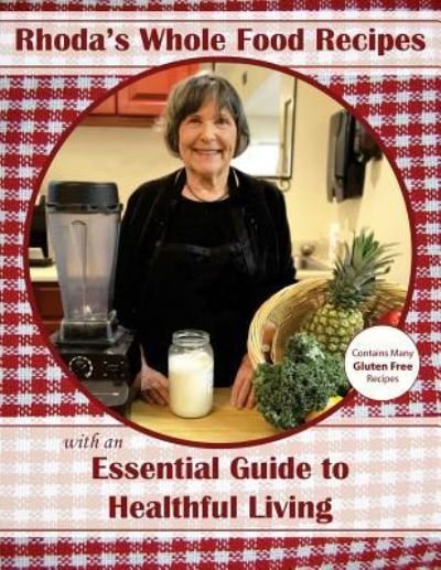 Cover for Rhoda Mozorosky · Rhoda's Whole Food Recipes with an Essential Guide to Healthful Living (Paperback Bog) (2016)