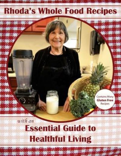 Cover for Rhoda Mozorosky · Rhoda's Whole Food Recipes with an Essential Guide to Healthful Living (Paperback Book) (2016)