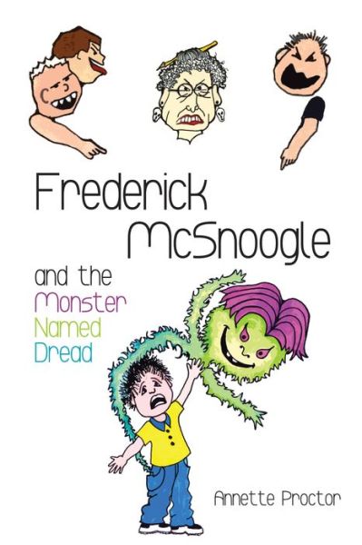 Cover for Annette Proctor · Frederick Mcsnoogle and the Monster Named Dread (Book) (2019)