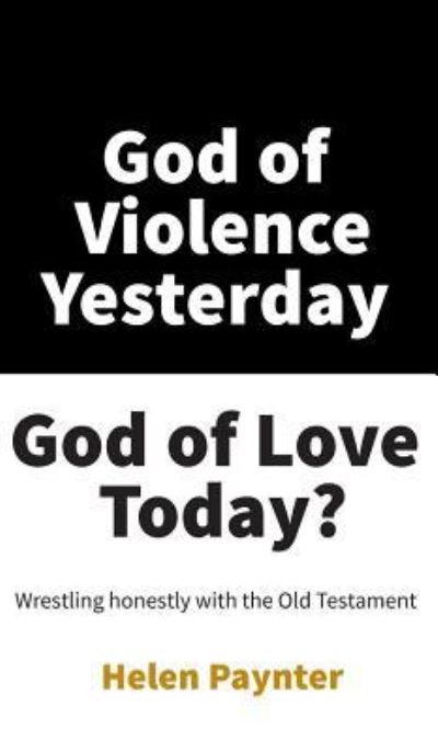 God of Violence Yesterday, God of Love Today? - Helen Paynter - Books - Wipf & Stock Publishers - 9781532691041 - May 20, 2019