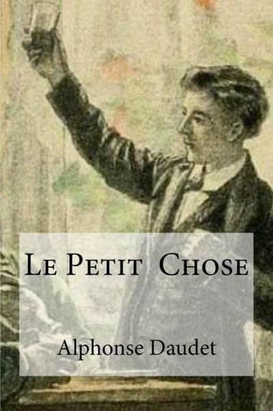 Cover for Alphonse Daudet · Le Petit Chose (Paperback Book) (2016)