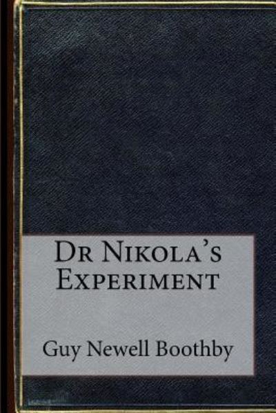 Cover for Guy Newell Boothby · Dr Nikola's Experiment (Taschenbuch) (2016)