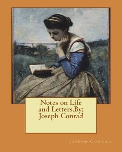Notes on Life and Letters.By - Joseph Conrad - Kirjat - CreateSpace Independent Publishing Platf - 9781535450041 - lauantai 23. heinäkuuta 2016