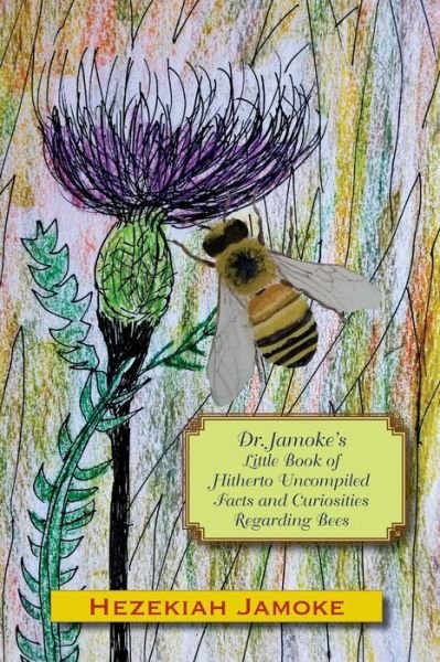 Cover for Glenn Alan Cheney · Dr. Jamoke's Little Book of Hitherto Uncompiled Facts and Curiosities about Bees (Paperback Book) (2016)
