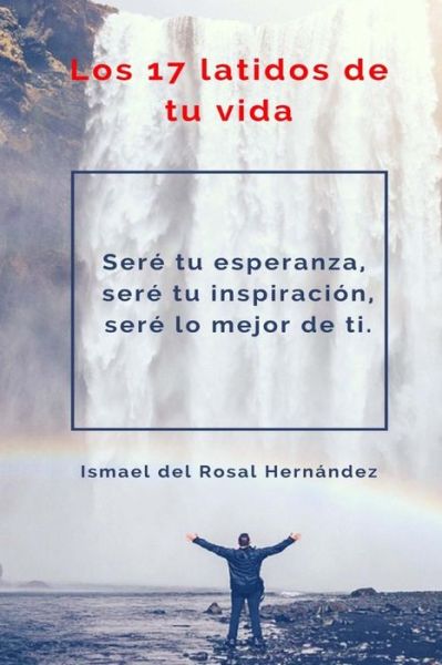 Cover for Ismael Del Rosal Hernández · Los 17 Latidos de Tu Vida (Paperback Book) (2016)