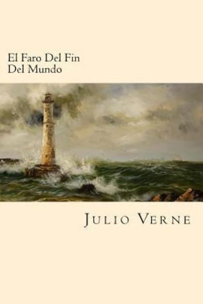 El Faro del Fin del Mundo - Julio Verne - Books - Createspace Independent Publishing Platf - 9781539874041 - November 2, 2016