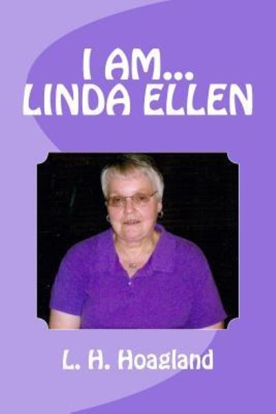 I am... Linda Ellen - Linda Hudson Hoagland - Livres - Createspace Independent Publishing Platf - 9781542801041 - 4 février 2017