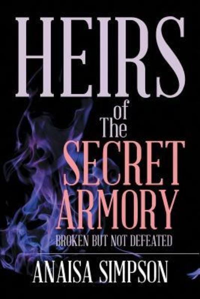 Cover for Anaisa Simpson · Heirs of The Secret Armory Broken But Not Defeated (Paperback Book) (2018)