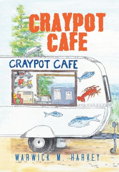 Cover for Warwick M Harvey · Craypot Cafe (Hardcover Book) (2018)