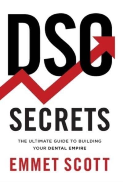 DSO Secrets - Emmet Scott - Books - Deo Dental Media Publishing - 9781544526041 - October 26, 2021