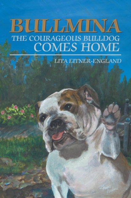 Cover for Lita Eitner-England · Bullmina the Courageous Bulldog Comes Home (Paperback Book) (2018)