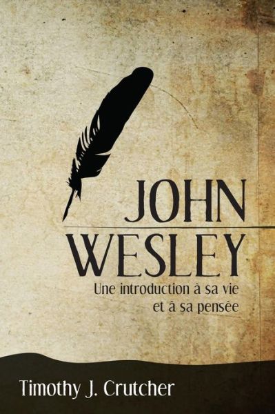 Cover for Crutcher Timothy J · John Wesley: Une Introduction a Sa Vie et a Sa Pensee (Paperback Book) (2015)