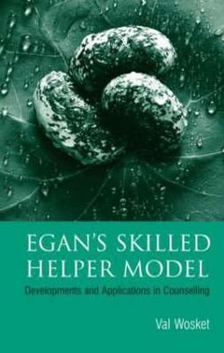 Cover for Wosket, Val (In private practice, York, UK) · Egan's Skilled Helper Model: Developments and Implications in Counselling (Paperback Book) (2006)