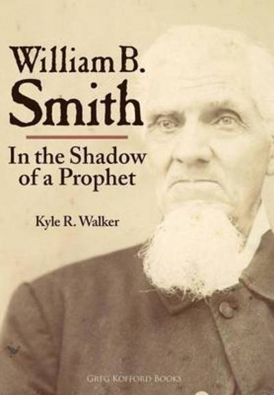 Cover for Kyle R Walker · William B. Smith: in the Shadow of a Prophet (Hardcover Book) (2015)