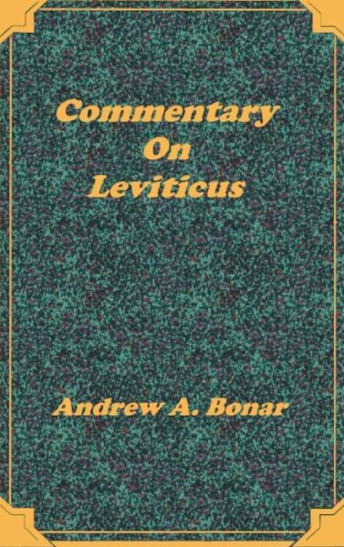 Commentary on Leviticus - Andrew Alexander Bonar - Livres - Sovereign Grace Publishers - 9781589600041 - 20 décembre 2000