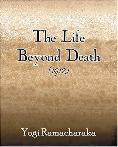The Life Beyond Death (1912) - Yogi Ramacharaka - Boeken - Book Jungle - 9781594620041 - 15 maart 2005