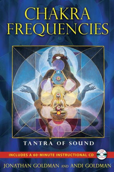 Chakra Frequencies: Tantra of Sound - Jonathan Goldman - Books - Inner Traditions Bear and Company - 9781594774041 - May 24, 2011