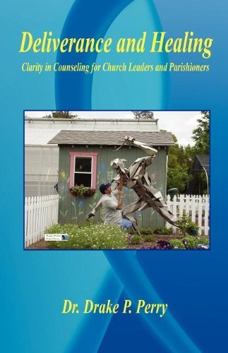 Cover for Drake  P. Perry · Deliverance and Healing - Clarity in Counseling for Church Leaders and Parishioners (Paperback Book) (2006)