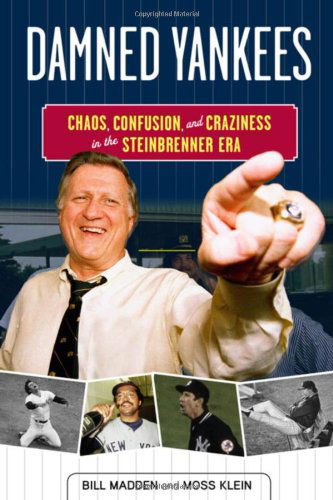 Cover for Bill Madden · Damned Yankees: Chaos, Confusion, and Craziness in the Steinbrenner Era (Paperback Book) [Reprint edition] (2012)