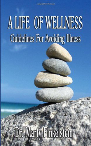 A Life of Wellness: Guidelines for Avoiding Illness - Marty Finkelstein - Books - Virtualbookworm.com Publishing - 9781602642041 - July 3, 2008