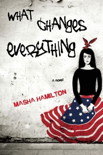 Cover for Masha Hamilton · What Changes Everything (Paperback Book) [First Trade Paper edition] (2014)