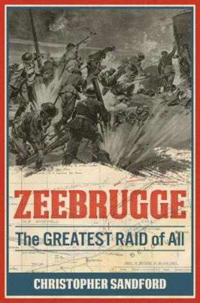 Cover for Christopher Sandford · Zeebrugge: The Greatest Raid of All (Hardcover Book) (2018)