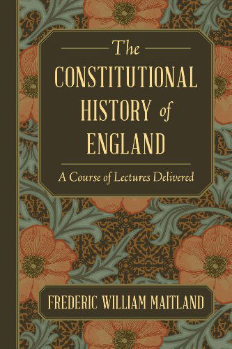 Cover for Frederic William Maitland · The Constitutional History of England: a Course of Lectures Delivered (Paperback Book) (2013)