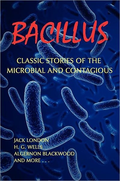 Cover for Algernon Blackwood · Bacillus: Classic Stories of the Microbial and Contagious (Taschenbuch) (2011)