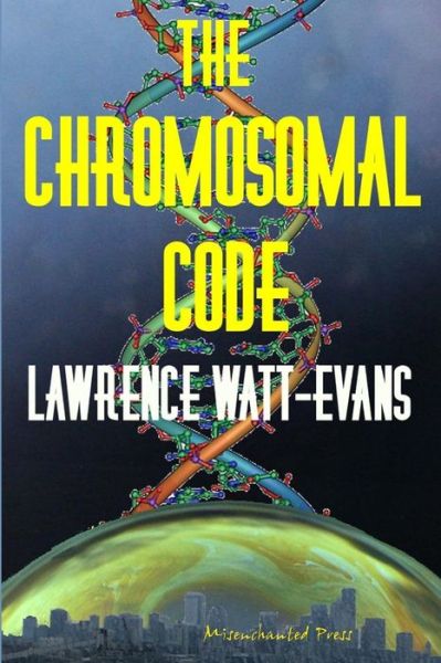 The Chromosomal Code - Lawrence Watt-evans - Książki - Misenchanted Press - 9781619910041 - 12 listopada 2012