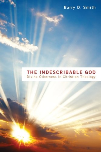 Cover for Barry D. Smith · The Indescribable God: Divine Otherness in Christian Theology (Paperback Book) (2012)