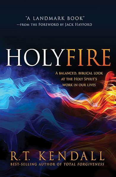 Cover for R. T. Kendall · Holy Fire: A Balanced, Biblical Look at the Holy Spirit's Work in Our Lives (Paperback Book) (2014)
