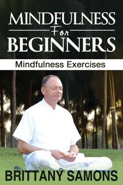 Cover for Samons Brittany · Mindfulness for Beginners: Mindfulness Exercises (Paperback Book) (2013)