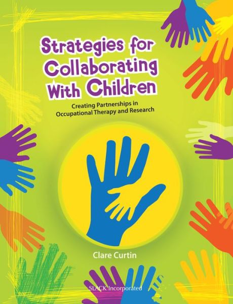 Cover for Clare Curtin · Strategies for Collaborating With Children: Creating Partnerships in Occupational Therapy and Research (Paperback Book) (2016)